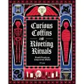 Chronicle Books Curious Coffins and Riveting Rituals