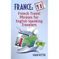 Createspace Independent Publishing Platform France: French Travel Phrases For English Speaking Travelers: The most useful 1.000 phrases to get around when traveling in France