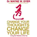 Dyer, Wayne W. Change Your Thoughts, Change Your Life
