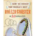 Hachette How to Design the World's Best Roller Coaster