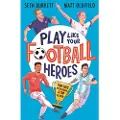 Walker Books Play Like Your Football Heroes: Pro tips for becoming a top player