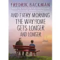 Backman, Fredrik And Every Morning the Way Home Gets Longer and Longer