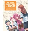 Quarto Publishing Group How to Draw Hairstyles for Manga