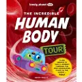 Lonely Planet Kids The Incredible Human Body Tour