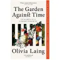 Laing, Olivia The Garden Against Time
