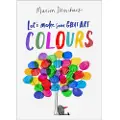 Hachette Let's Make Some Great Art: Colours