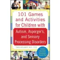 McGraw-Hill Education 101 Games and Activities for Children With Autism, Asperger’s and Sensory Processing Disorders