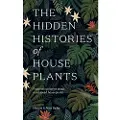 Hardie Grant Books The Hidden Histories of Houseplants