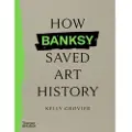 Thames & Hudson How Banksy Saved Art History