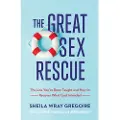 Baker Publishing Group The Great Sex Rescue – The Lies You`ve Been Taught and How to Recover What God Intended