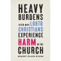 Baker Publishing Group Heavy Burdens – Seven Ways LGBTQ Christians Experience Harm in the Church