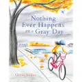 Chronicle Books Nothing Ever Happens on a Gray Day