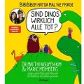 Oetinger BiBiBiber hat da mal 'ne Frage. Sind Dinos wirklich alle tot?