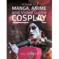 Pen and Sword Books A Guide to Manga, Anime and Video Game Cosplay