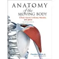 Atlantic Books Anatomy of the Moving Body, Second Edition