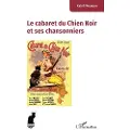 Editions L'Harmattan Le cabaret du Chien Noir et ses chansonniers