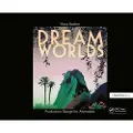 Taylor & Francis Ltd Dream Worlds: Production Design for Animation