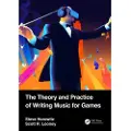 Taylor & Francis Ltd The Theory and Practice of Writing Music for Games
