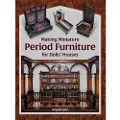 THE CROWOOD PRESS LTD Making Miniature Period Furniture for Dolls’ Houses