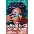 Ballantine Books A Renaissance of Our Own: A Memoir & Manifesto on Reimagining