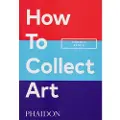 Phaidon How to Collect Art
