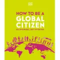DK Publishing How to be a Global Citizen