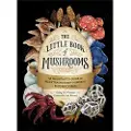 ADAMS MEDIA CORPORATION The Little Book of Mushrooms