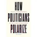 THE UNIVERSITY OF CHICAGO PRESS How Politicians Polarize