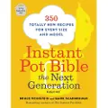 Voracious Instant Pot Bible: The Next Generation: 350 Totally New Recipes for Every Size and Model