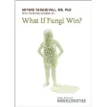 Johns Hopkins University Press What If Fungi Win?