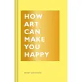 Chronicle Books How Art Can Make You Happy