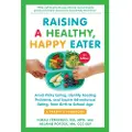 The Experiment LLC Raising a Healthy, Happy Eater: A Parent's Handbook, Second Edition
