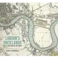 THE HISTORY PRESS LTD London's Docklands: An Illustrated History