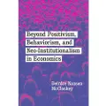 THE UNIVERSITY OF CHICAGO PRESS Beyond Positivism, Behaviorism, and Neoinstitutionalism in Economics
