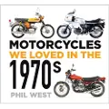 THE HISTORY PRESS LTD Motorcycles We Loved in the 1970s