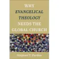Baker Publishing Group Why Evangelical Theology Needs the Global Church