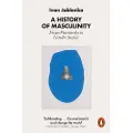 Penguin Books Ltd A History of Masculinity