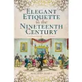 Pen and Sword Books Elegant Etiquette in the Nineteenth Century