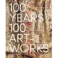 Prestel Publishing 100 Years, 100 Artworks: A History of Modern and Contemporary Art