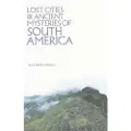 Adventures Unlimited Press Lost Cities & Ancient Mysteries of South America