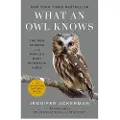 Penguin Books Ltd What an Owl Knows: The New Science of the World's Most Enigmatic Birds