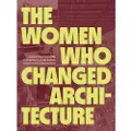 PRINCETON ARCHITECTURAL PRESS The Women Who Changed Architecture