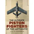 Fonthill Ultimate Piston Fighters of the Luftwaffe