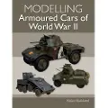 THE CROWOOD PRESS LTD Modelling Armoured Cars of World War II