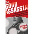 Mariner Books The Good Assassin: How a Mossad Agent and a Band of Survivors Hunted Down the Butcher of Latvia