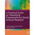 Taylor & Francis Ltd A Practical Guide to Theoretical Frameworks for Social Science Research