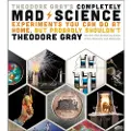 BLACK DOG & LEVENTHAL PUBLISHERS INC Theodore Gray's Completely Mad Science