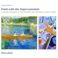 Thames & Hudson PAINT WITH THE IMPRESSIONISTS