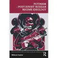 Taylor & Francis Ltd Putinism – Post-Soviet Russian Regime Ideology