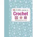 DK Publishing A Little Course in Crochet